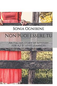 Non puoi essere tu: An Italian story of mystery for A2-B1 level learners (Learning Easy Italian, Band 1)