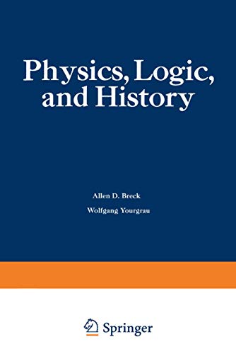 Physics, Logic, and History: Based on the First International Colloquium held at the University of Denver, May 16–20, 1966