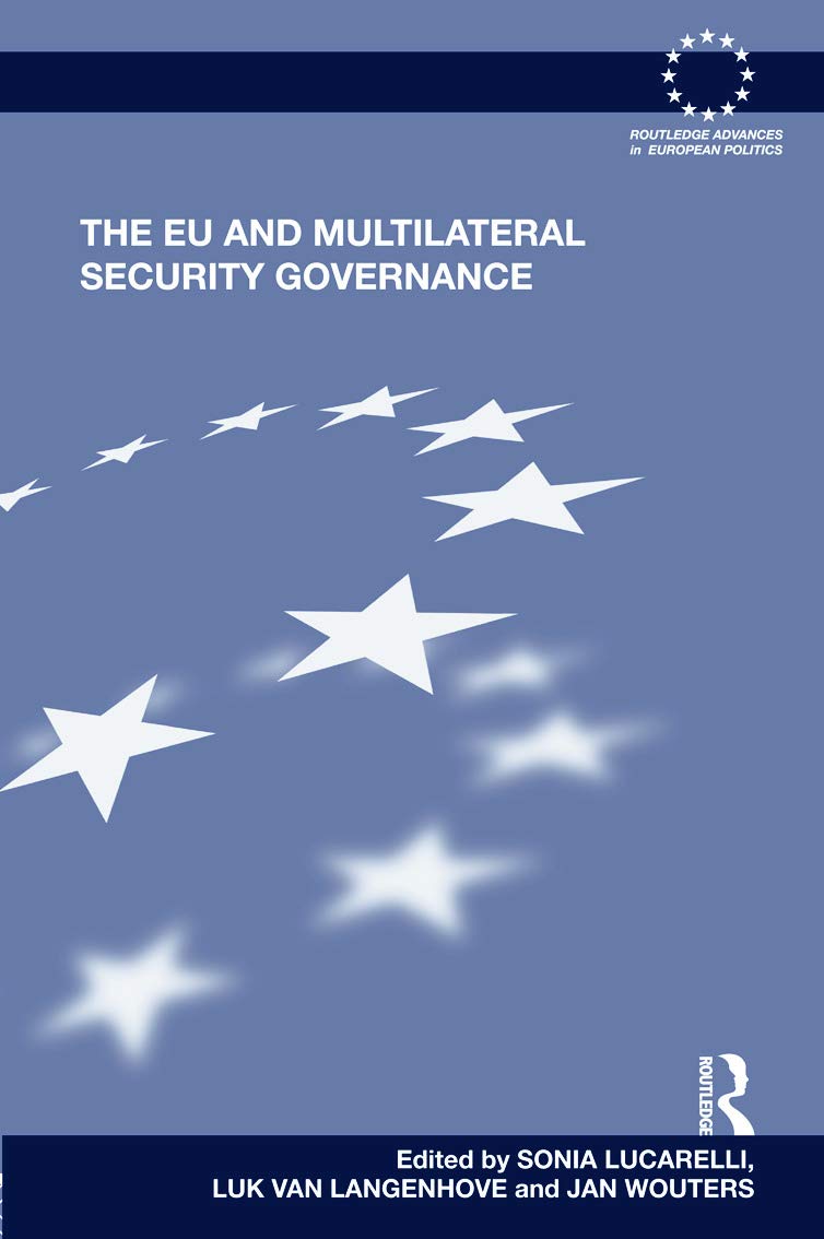 The EU and Multilateral Security Governance (Routledge Advances in European Politics, 87, Band 87)