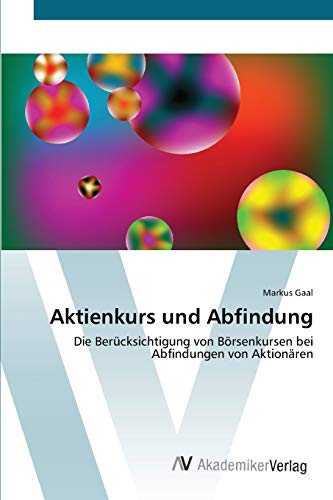 Aktienkurs und Abfindung: Die Berücksichtigung von Börsenkursen bei Abfindungen von Aktionären