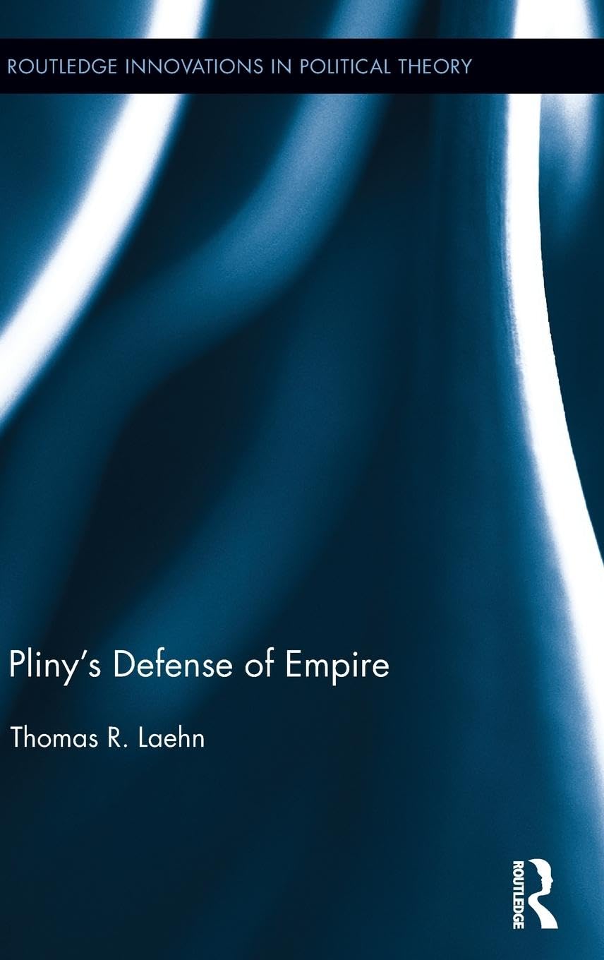 Pliny's Defense of Empire (Routledge Innovations in Political Theory, 50, Band 50)