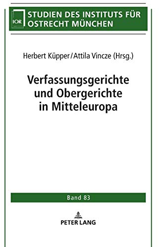 Verfassungsgerichte und Obergerichte in Mitteleuropa (Studien des Instituts für Ostrecht München, Band 83)