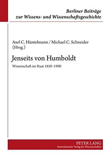 Jenseits von Humboldt: Wissenschaft im Staat 1850-1990 (Berliner Beiträge zur Wissens- und Wissenschaftsgeschichte)
