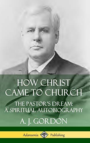 How Christ Came to Church: the Pastor's Dream; A Spiritual Autobiography (Hardcover)