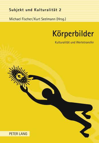 Körperbilder: Kulturalität und Wertetransfer (Subjekt und Kulturalität)