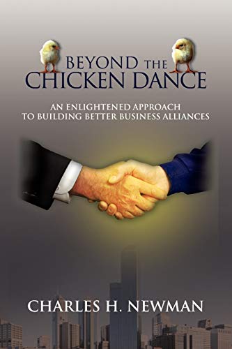 BEYOND THE CHICKEN DANCE: AN ENLIGHTENED APPROACH TO BUILDING BETTER BUSINESS ALLIANCES