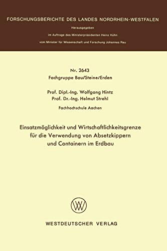 Einsatzmöglichkeit und Wirtschaftlichkeitsgrenze für die Verwendung von Absetzkippern und Containern im Erdbau (Forschungsberichte des Landes Nordrhein-Westfalen, 2643, Band 2643)