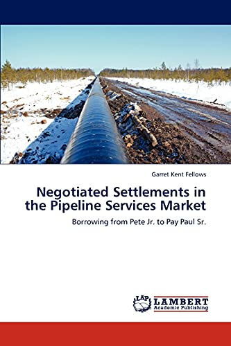 Negotiated Settlements in the Pipeline Services Market: Borrowing from Pete Jr. to Pay Paul Sr.