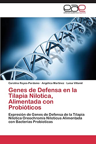 Genes de Defensa en la Tilapia Nilotica, Alimentada con Probióticos: Expresión de Genes de Defensa de la Tilapia Nilotica Oreochromis Niloticus Alimentada con Bacterias Probioticas