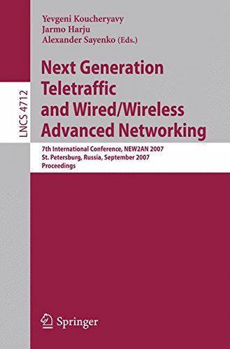 Next Generation Teletraffic and Wired/Wireless Advanced Networking: 7th International Conference, NEW2AN 2007, St. Petersburg, Russia, September 2007, ... (Lecture Notes in Computer Science)