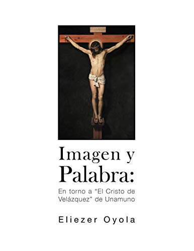 Imagen Y Palabra:: En Torno A El Cristo De Velázquez De Unamuno: En Torno a El Cristo de Velazquez de Unamuno