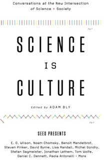 Science Is Culture: Conversations at the New Intersection of Science + Society