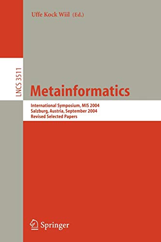 Metainformatics: International Symposium, MIS 2004, Salzburg, Austria, September 15-18, 2004, Revised Selected Papers (Lecture Notes in Computer Science, 3511, Band 3511)