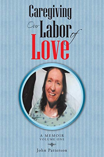 Caregiving: Our Labor of Love: Our Labor of Love: A Memoir