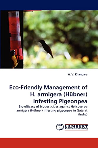 Eco-Friendly Management of H. armigera (Hübner) Infesting Pigeonpea: Bio-efficacy of biopesticides against Helicoverpa armigera (Hübner) infesting pigeonpea in Gujarat (India)