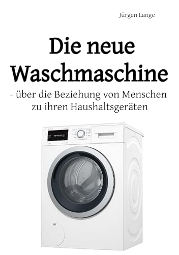 Die neue Waschmaschine: über die Beziehung von Menschen zu ihren Haushaltsgeräten