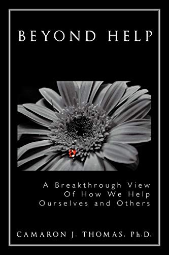 Beyond Help: A Breakthrough View Of How We Help Ourselves And Others