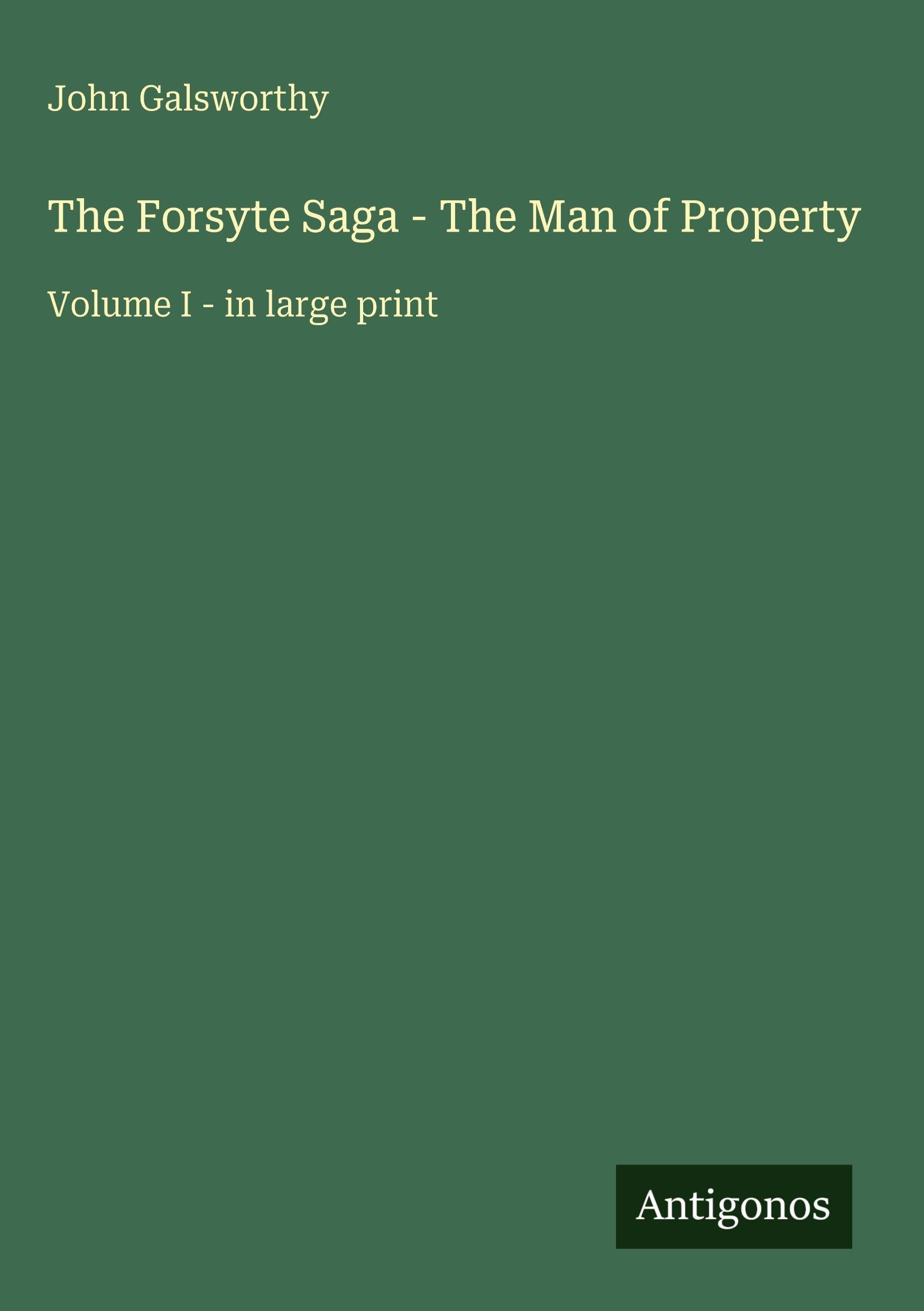 The Forsyte Saga - The Man of Property: Volume I - in large print