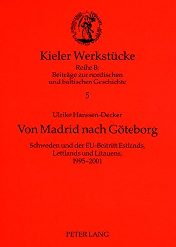 Von Madrid nach Göteborg: Schweden und der EU-Beitritt Estlands, Lettlands und Litauens, 1995-2001 (Kieler Werkstücke)