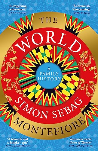 Simon Sebag Montefiore The World, A Family History