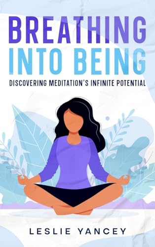 Breathing Into Being: Discovering Meditation's Infinite Potentia: Discovering Meditation's Infinite Potential (Brain Scaping, Band 2)
