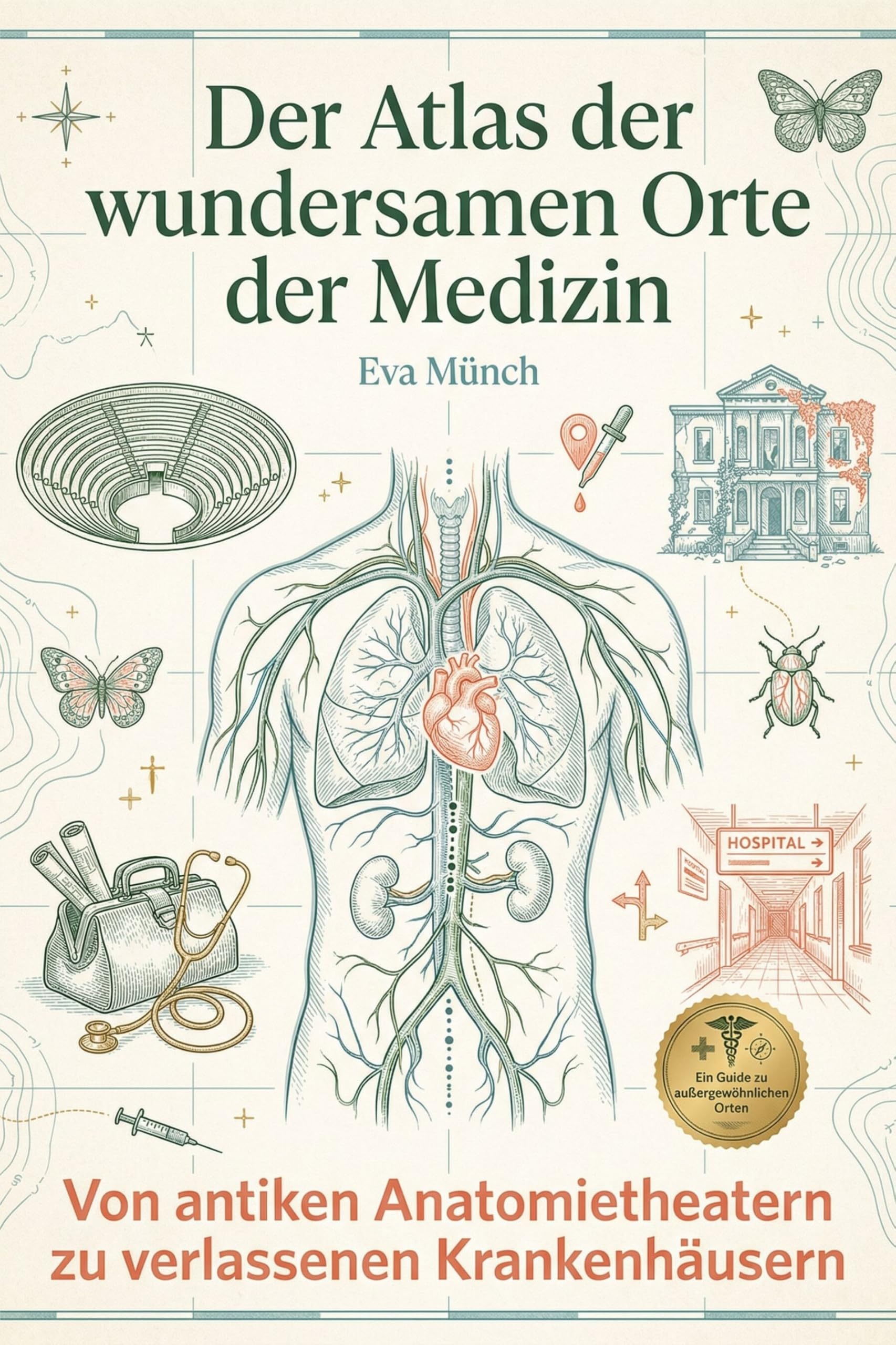 Der Atlas der wundersamen Orte der Medizin: Von antiken Anatomietheatern zu verlassenen Krankenhäusern. Eine faszinierende Reise durch die Geschichte der Heilkunst