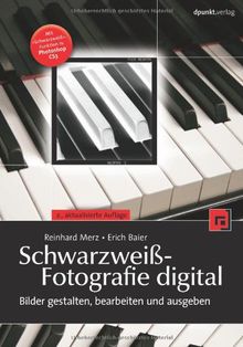 Schwarzweiß-Fotografie digital. Bilder gestalten, bearbeiten und ausgeben