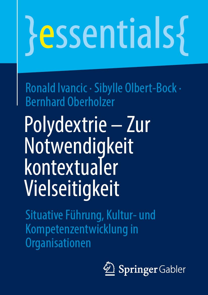 Polydextrie – Zur Notwendigkeit kontextualer Vielseitigkeit: Situative Führung, Kultur- und Kompetenzentwicklung in Organisationen (essentials)