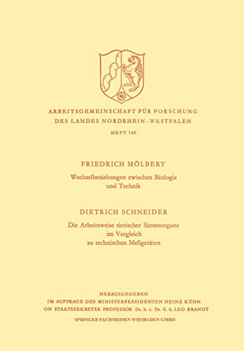 Wechselbeziehungen zwischen Biologie und Technik. Die Arbeitsweise tierischer Sinnesorgane im Vergleich zu technischen Meßgeräten (Arbeitsgemeinschaft ... Landes Nordrhein-Westfalen, 169, Band 169)