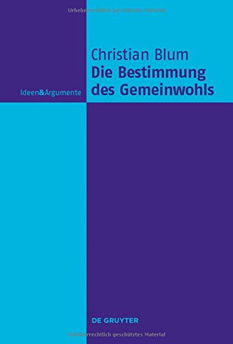 Die Bestimmung des Gemeinwohls (Ideen & Argumente)