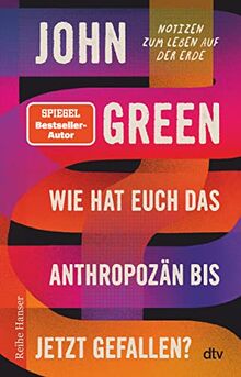 Wie hat euch das Anthropozän bis jetzt gefallen?: Notizen zum Leben auf der Erde