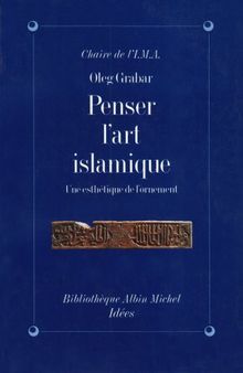 Penser l'art islamique : une esthétique de l'ornement