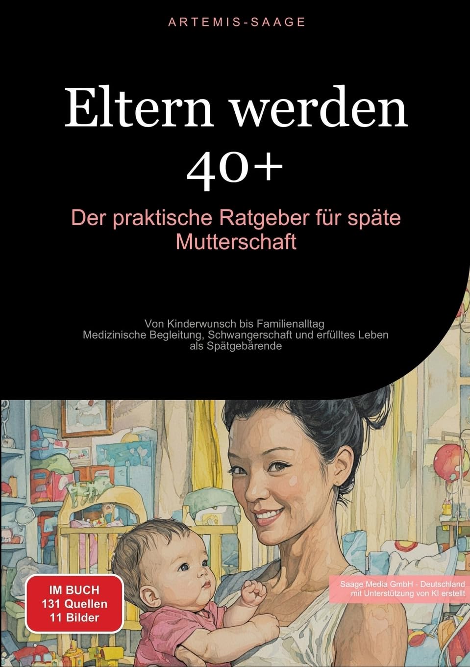 Eltern werden 40+: Der praktische Ratgeber für späte Mutterschaft: Von Kinderwunsch bis Familienalltag - Medizinische Begleitung, Schwangerschaft und erfülltes Leben als Spätgebärende