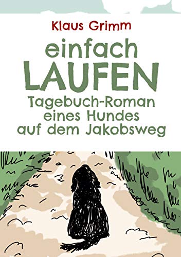 Einfach laufen. Tagebuch-Roman eines Hundes auf dem Jakobsweg - Neuware