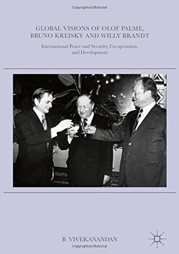 Global Visions of Olof Palme, Bruno Kreisky and Willy Brandt: International Peace and Security, Co-operation, and Development