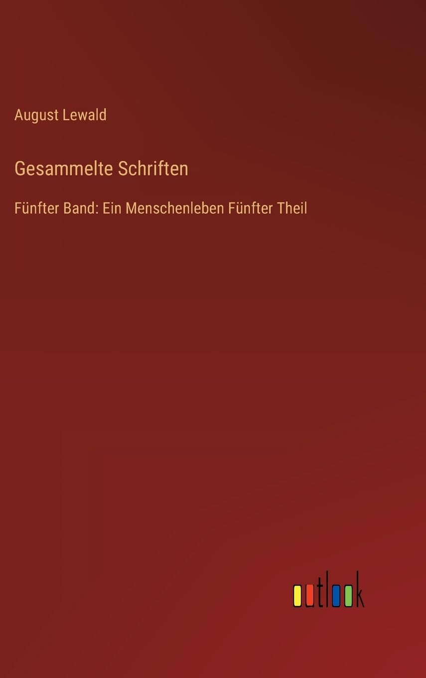 Gesammelte Schriften: Fünfter Band: Ein Menschenleben Fünfter Theil