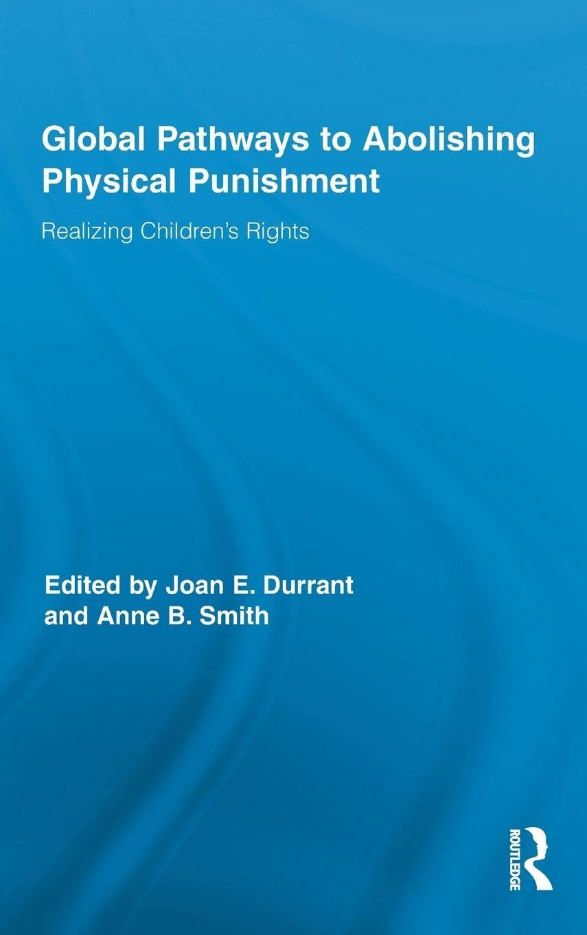 Global Pathways to Abolishing Physical Punishment: Realizing Children's Rights (Routledge Research in Education)