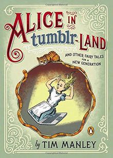 Alice in Tumblr-land: And Other Fairy Tales for a New Generation