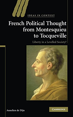 French Political Thought from Montesquieu to Tocqueville: Liberty in a Levelled Society? (Ideas in Context, Band 89)