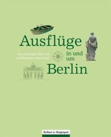 Ausflüge in und um Berlin: Die schönsten Ziele mit ausführlichem Serviceteil