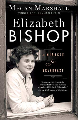 Megan Marshall Elizabeth Bishop, A Miracle For Breakfast
