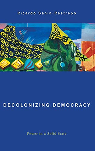 Decolonizing Democracy: Power in a Solid State (Global Critical Caribbean Thought)