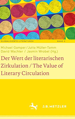 Der Wert der literarischen Zirkulation / The Value of Literary Circulation (Globalisierte Literaturen. Theorie und Geschichte transnationaler ... of Transnational Book Culture, 3, Band 3)