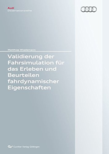 Validierung der Fahrsimulation für das Erleben und Beurteilen fahrdynamischer Eigenschaften (Audi Dissertationsreihe)