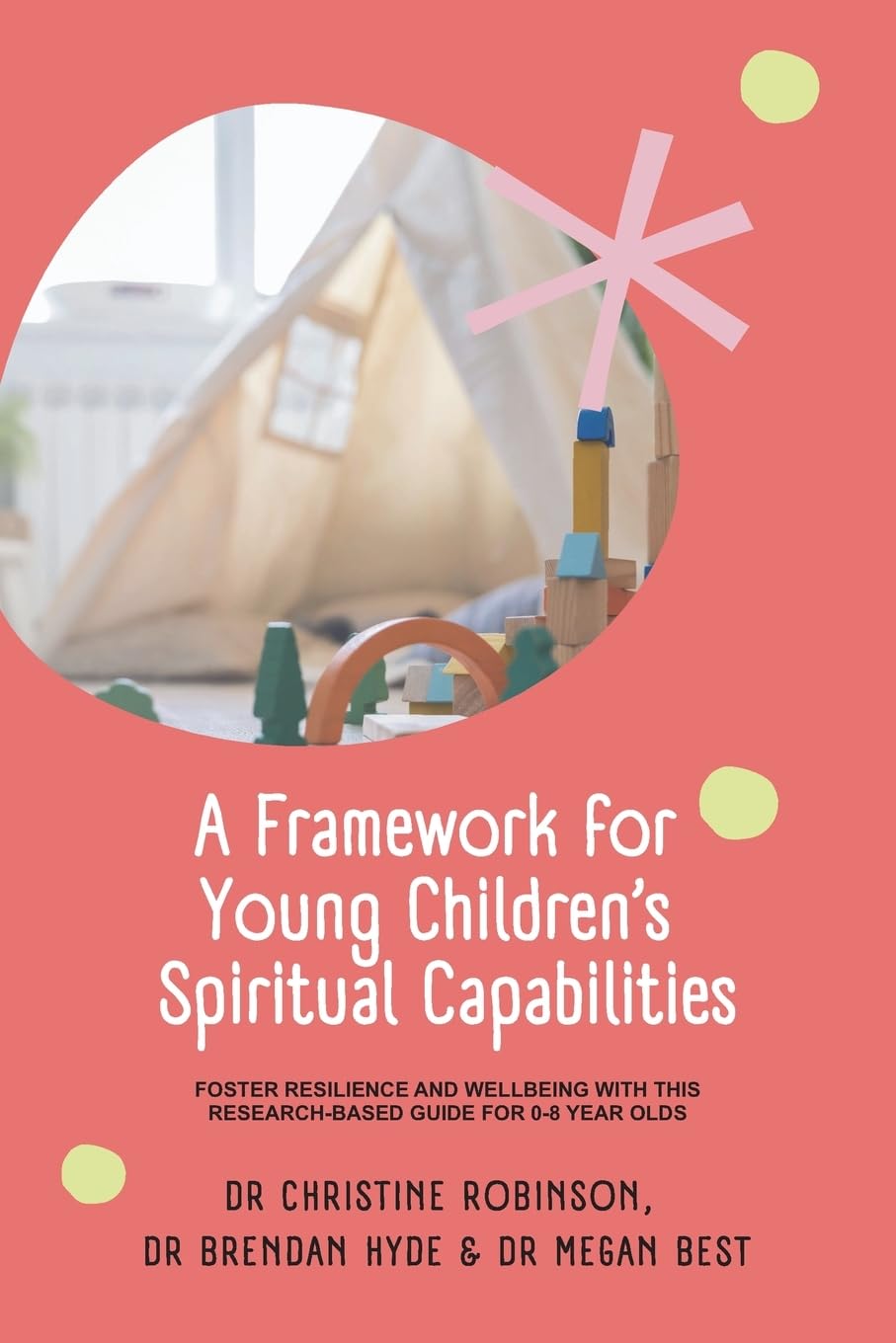 A Framework for Young Children’s Spiritual Capabilities: Foster Resilience and Wellbeing with this Research-based Guide for 0-8 year olds