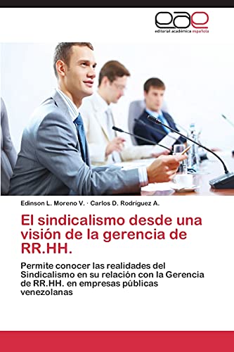 El sindicalismo desde una visión de la gerencia de RR.HH.: Permite conocer las realidades del Sindicalismo en su relación con la Gerencia de RR.HH. en empresas públicas venezolanas