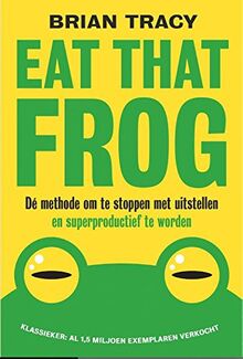 Eat that frog: dé methode om te stoppen met uitstellen en superproductief te worden
