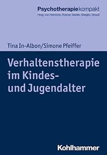 Verhaltenstherapie im Kindes- und Jugendalter (Psychotherapie kompakt)