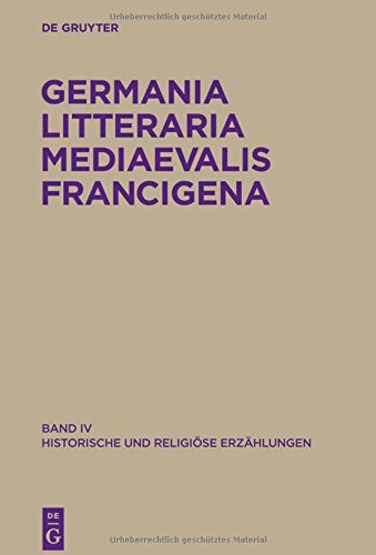 Germania Litteraria Mediaevalis Francigena: Historische und religiöse Erzählungen