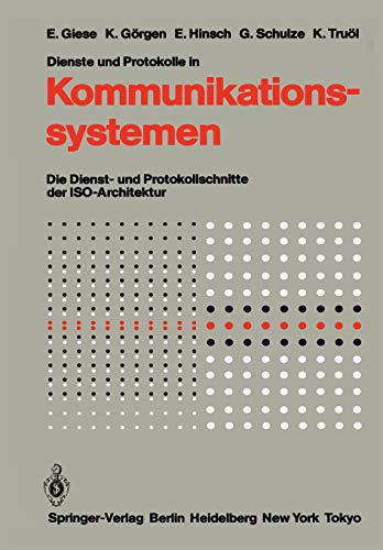 Dienste und Protokolle in Kommunikationssystemen: Die Dienst- und Protokollschnitte der ISO-Architektur